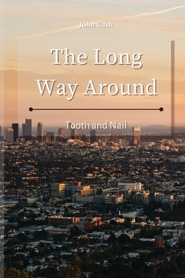 The Long Way Around: Tooth and Nail by Cash, John