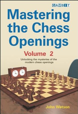Mastering the Chess Openings Volume 2 by Watson, John