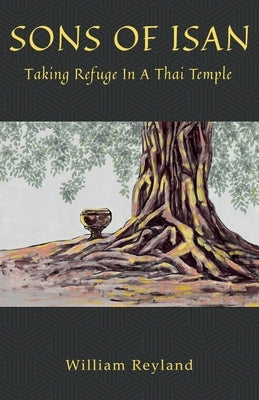 Sons of Isan Taking Refuge in a Thai Temple by Reyland, William M.