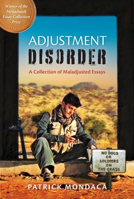 Adjustment Disorder: A Collection of Maladjusted Essays by Mondaca, Patrick