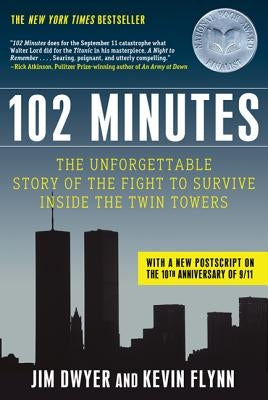 102 Minutes: The Unforgettable Story of the Fight to Survive Inside the Twin Towers by Dwyer, Jim