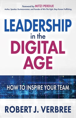 Leadership in the Digital Age: How to Inspire Your Team by Verbree, Robert J.