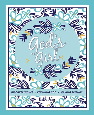 God's Girl: Discovering Me, Knowing God, Making Friends by Hey, Beth