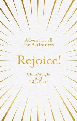 Rejoice!: Advent in All the Scriptures by Stott, John