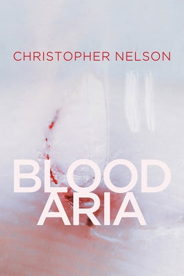 Blood Aria, Volume 1 by Nelson, Christopher
