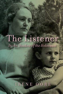 The Listener: In the Shadow of the Holocaust by Oore, Irene