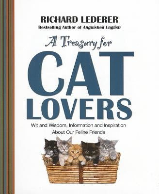A Treasury for Cat Lovers: Wit and Wisdom, Information and Inspiration about Our Feline Friends by Lederer, Richard
