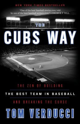 The Cubs Way: The Zen of Building the Best Team in Baseball and Breaking the Curse by Verducci, Tom