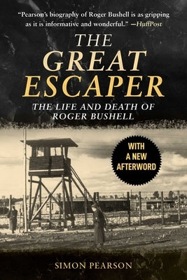 The Great Escaper: The Life and Death of Roger Bushell by Pearson, Simon