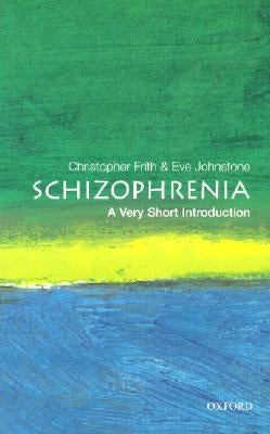 Schizophrenia: A Very Short Introduction by Frith, Christopher Donald