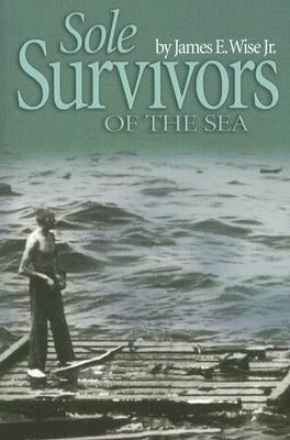 Sole Survivors of the Sea by Wise Jr, James E.