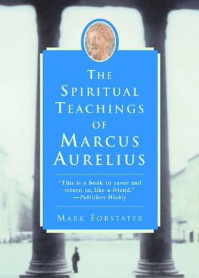 The Spiritual Teachings of Marcus Aurelius by Forstater, Mark