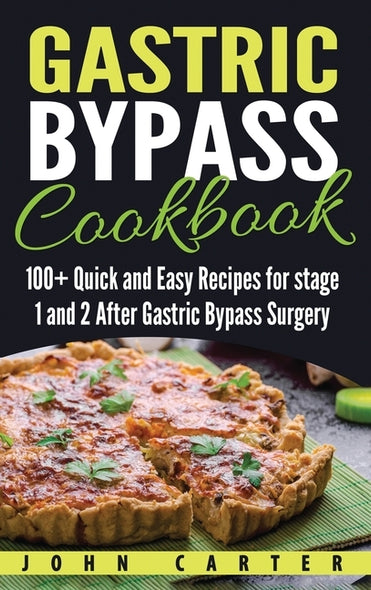 Gastric Bypass Cookbook: 100+ Quick and Easy Recipes for stage 1 and 2 After Gastric Bypass Surgery by Carter, John