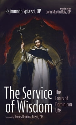 The Service of Wisdom by Spiazzi, Raimondo Op