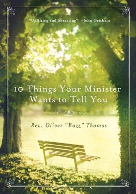 10 Things Your Minister Wants to Tell You: (but Can't, Because He Needs the Job) by Thomas, Oliver