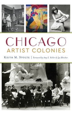 Chicago Artist Colonies by Stolte, Keith M.
