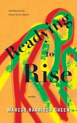 Readying to Rise: Essays by Green, Marcus Harrison