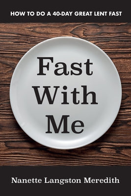 Fast with Me: How to Do a 40-Day Great Lent Fast by Meredith, Nanette Langston