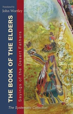 The Book of the Elders, Volume 240: Sayings of the Desert Fathers: The Systematic Collection by Wortley, John