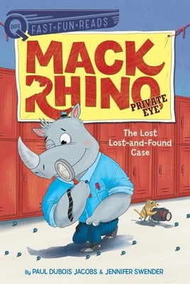 The Lost Lost-And-Found Case: Mack Rhino, Private Eye 4 by Jacobs, Paul DuBois