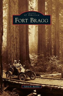 Fort Bragg by Bartley, Sylvia E.