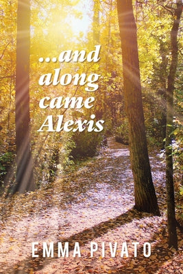 ...and Along Came Alexis by Pivato, Emma