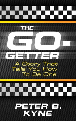 The Go-Getter: A Story That Tells You How to Be One by Kyne, Peter B.