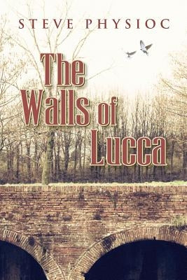 The Walls of Lucca by Physioc, Steven Howard