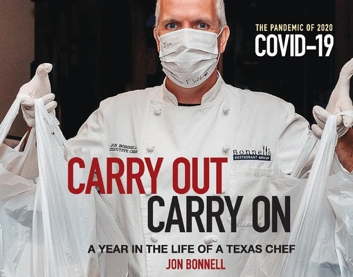 Carry Out, Carry on: A Year in the Life of a Texas Chef by Bonnell, Jon