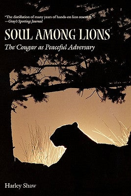 Soul Among Lions: The Cougar as Peaceful Adversary by Shaw, Harley