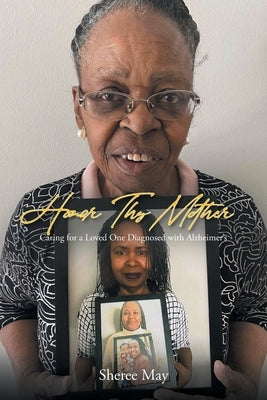 Honor Thy Mother: Caring for a Loved One Diagnosed with Alzheimer's by May, Sheree
