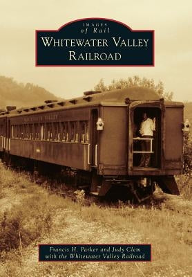 Whitewater Valley Railroad by Parker, Francis H.