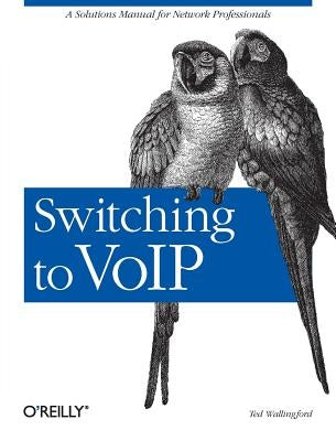 Switching to Voip: A Solutions Manual for Network Professionals by Wallingford, Theodore