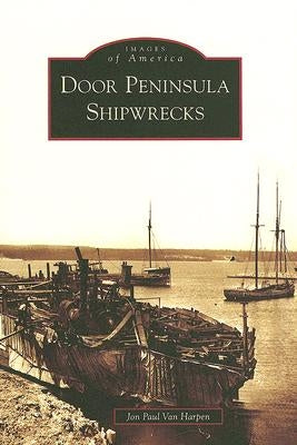 Door Peninsula Shipwrecks by Van Harpen, Jon Paul