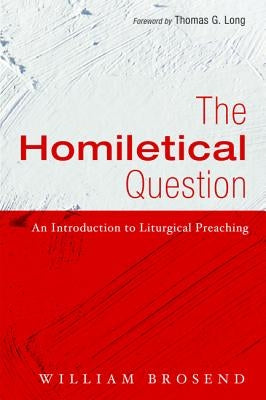 The Homiletical Question by Brosend, William