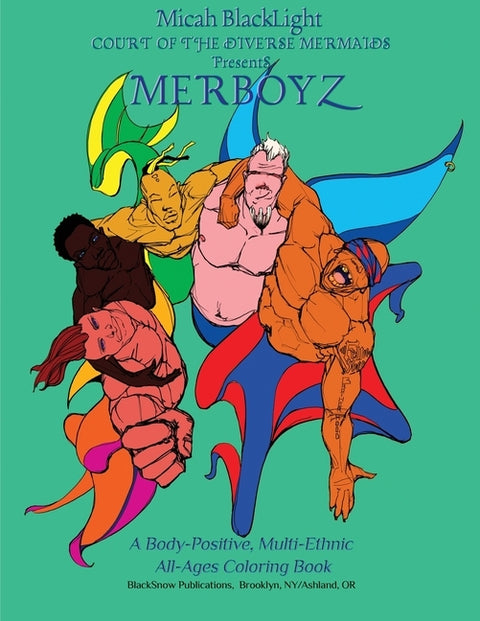 Court of the Diverse Mermaids Presents MERBOYZ: A Body Positive, Multi-Ethnic, All-Ages Coloring Book by Blacklight, Micah