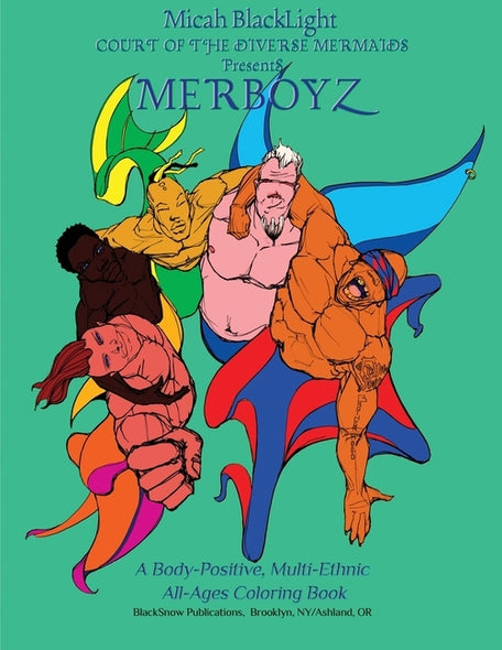 Court of the Diverse Mermaids Presents MERBOYZ: A Body Positive, Multi-Ethnic, All-Ages Coloring Book by Blacklight, Micah