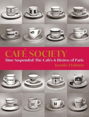 Café Society: Time Suspended, the Cafés & Bistros of Paris by Osbum, Joanie