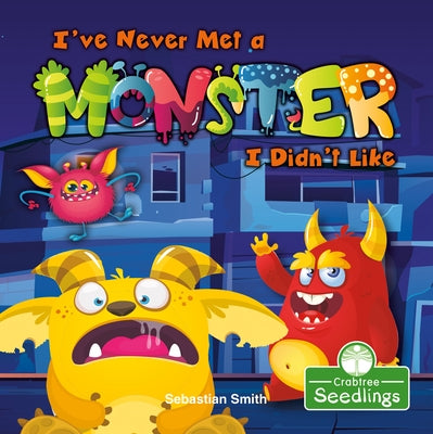I've Never Met a Monster I Didn't Like by Smith, Sebastian