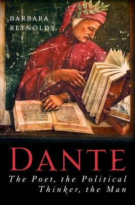 Dante: The Poet, the Political Thinker, the Man by Reynolds, Barbara