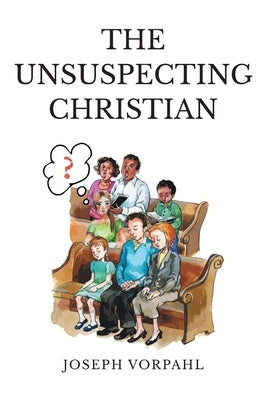 The Unsuspecting Christian by Vorpahl, Joseph