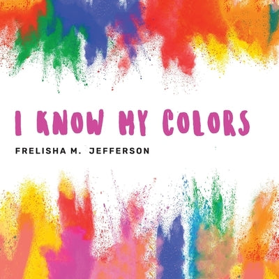 I Know My Colors by Jefferson, Frelisha M.