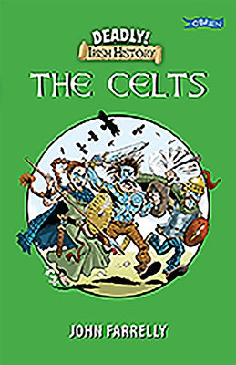 Deadly Irish History - The Celts by Farrelly, John