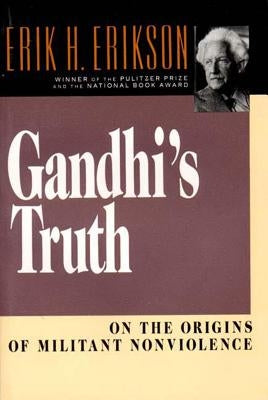 Gandhi's Truth: On the Origins of Militant Nonviolence by Erikson, Erik H.