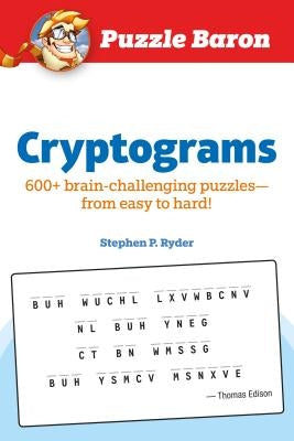 Puzzle Baron Cryptograms: 100 Brain-Challenging Puzzles--From Easy to Hard! by Ryder, Stephen P.