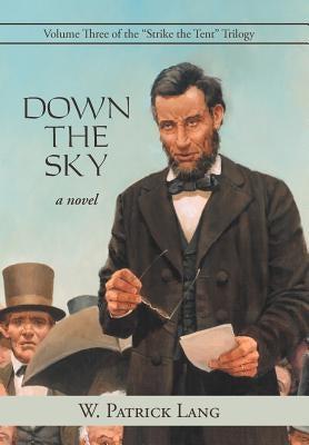 Down the Sky: Volume Three of the Strike the Tent Trilogy by Lang, W. Patrick