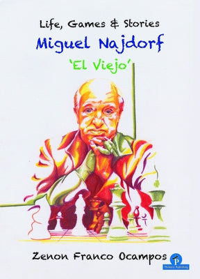 Miguel Najdorf - 'el Viejo' - Life, Games and Stories by Ocampos
