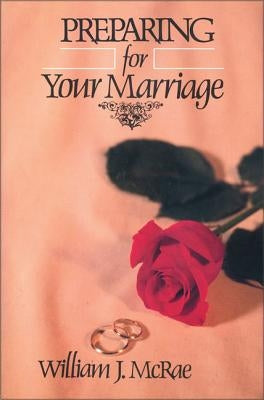 Preparing for Your Marriage by McRae, William J.