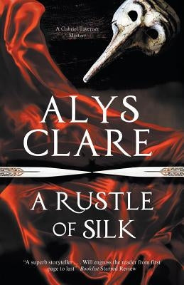 A Rustle of Silk: A New Forensic Mystery Series Set in Stuart England by Clare, Alys
