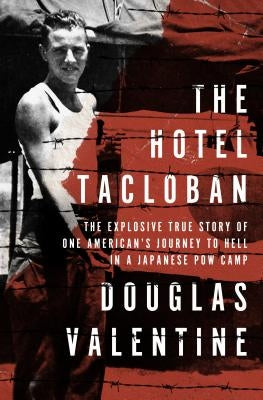 The Hotel Tacloban: The Explosive True Story of One American's Journey to Hell in a Japanese POW Camp by Valentine, Douglas